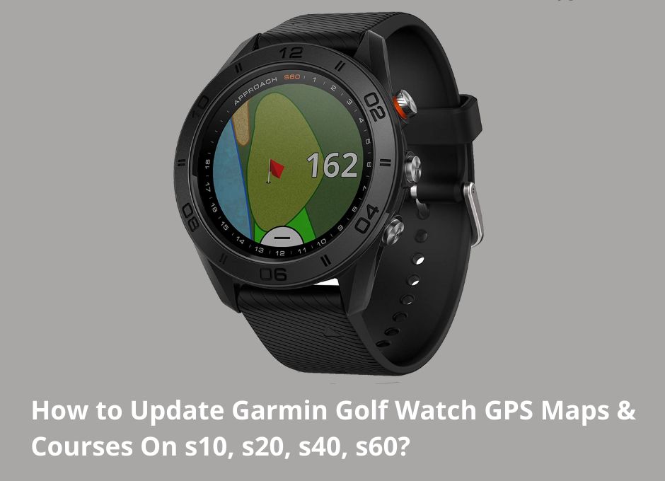 How to Update Garmin Golf Watch GPS Maps & Courses On S10, S20, S40, S60?